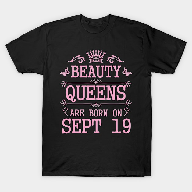 Beauty Queens Are Born On September 19 Happy Birthday To Me You Nana Mommy Aunt Sister Daughter T-Shirt by Cowan79